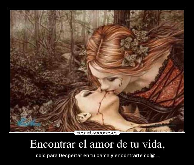 Encontrar el amor de tu vida, - solo para Despertar en tu cama y encontrarte sol@...