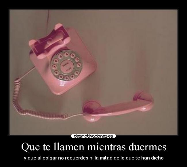 Que te llamen mientras duermes - y que al colgar no recuerdes ni la mitad de lo que te han dicho