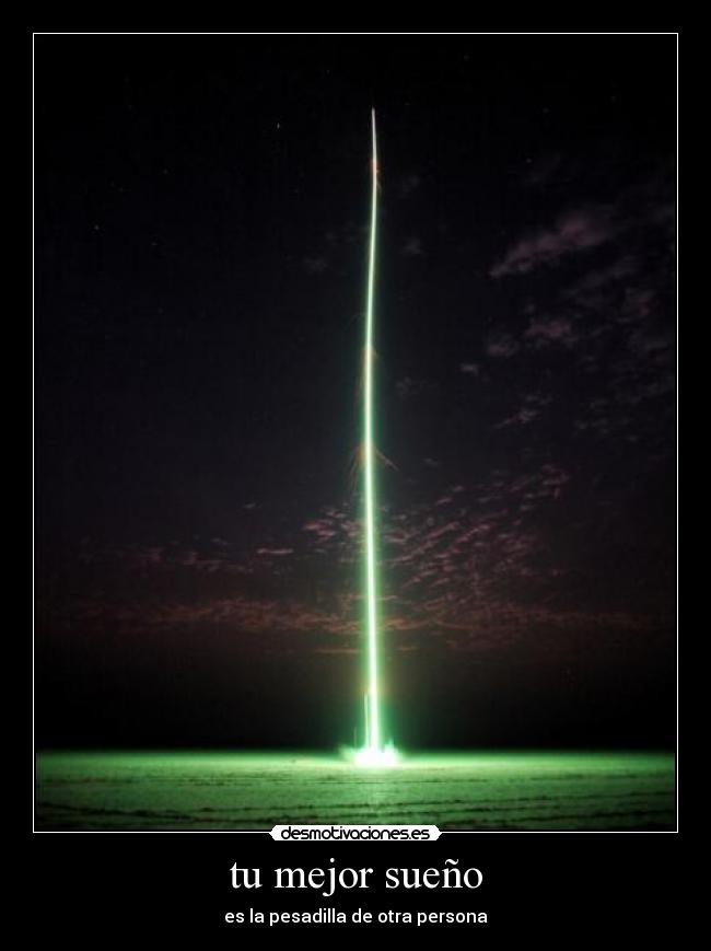 tu mejor sueño - es la pesadilla de otra persona