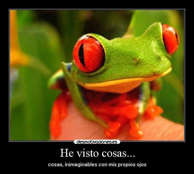 He visto cosas... -
