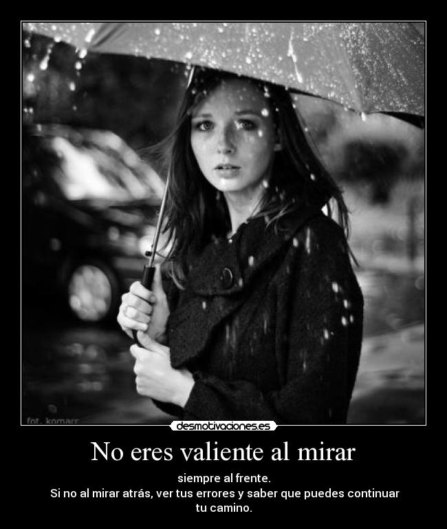 No eres valiente al mirar -