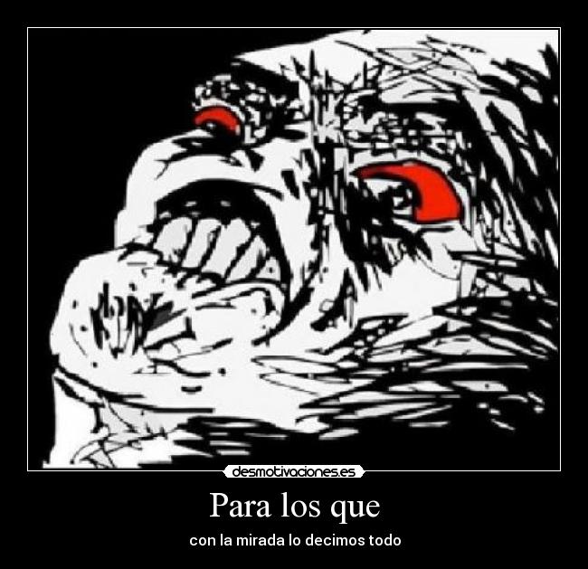 Para los que - con la mirada lo decimos todo