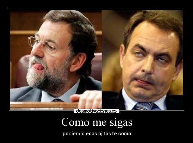 Como me sigas - poniendo esos ojitos te como