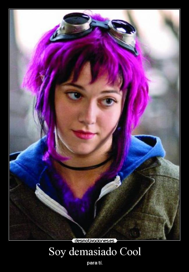 Soy demasiado Cool - para tí.