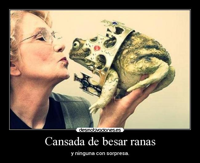 Cansada de besar ranas -