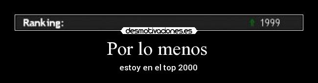 Por lo menos - estoy en el top 2000