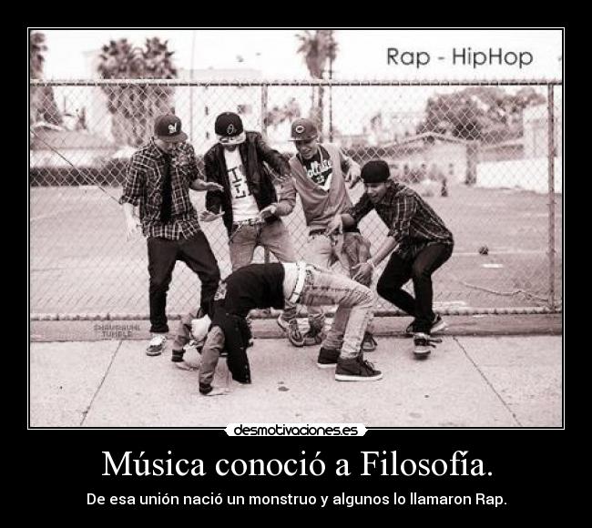 Música conoció a Filosofía. - De esa unión nació un monstruo y algunos lo llamaron Rap.