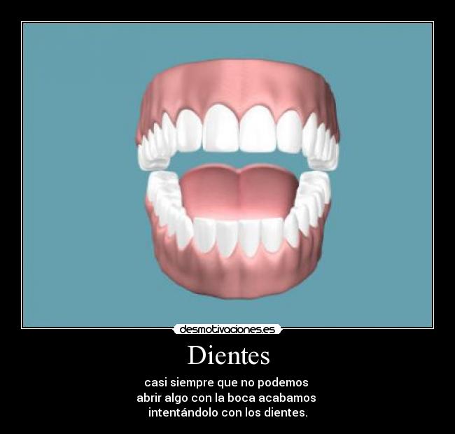 carteles dentaduras cambio abrircosas con los dientes desmotivaciones