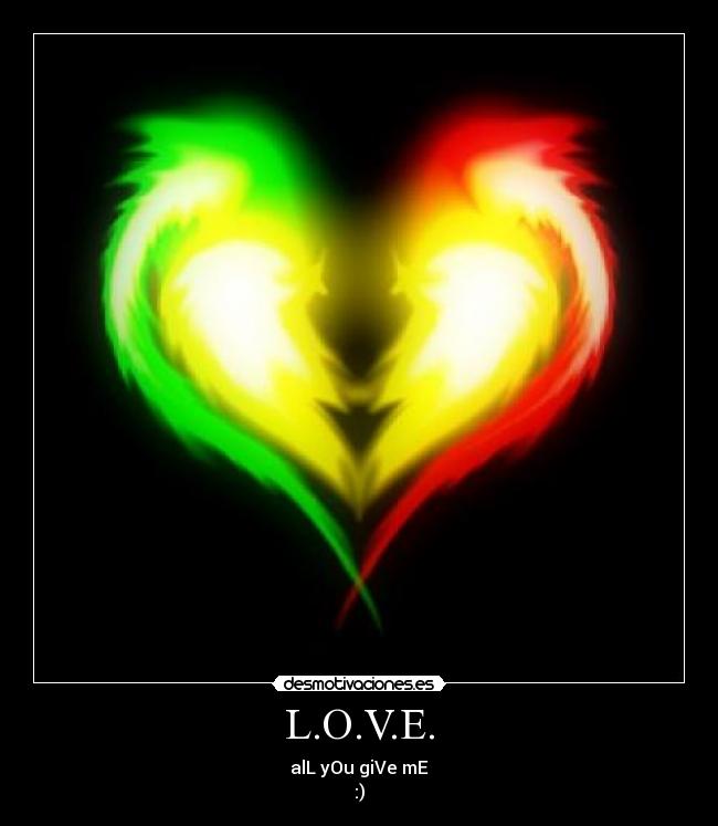 L.O.V.E. - alL yOu giVe mE
:)