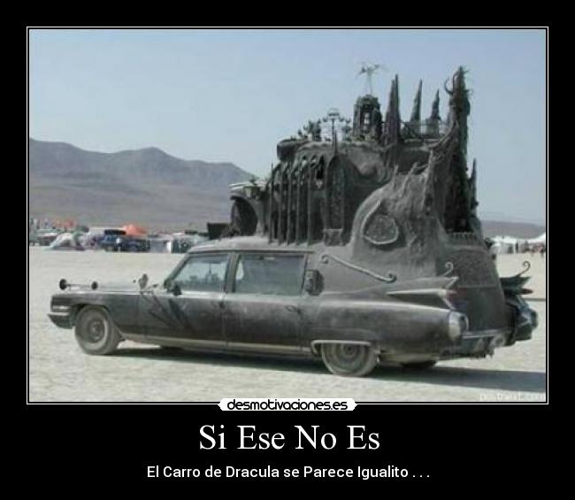 Si Ese No Es - El Carro de Dracula se Parece Igualito . . .