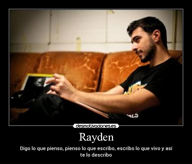 Rayden - Digo lo que pienso, pienso lo que escribo, escribo lo que vivo y así te lo describo