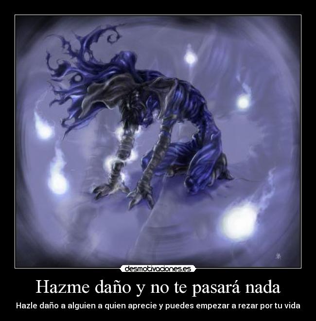 Hazme daño y no te pasará nada -
