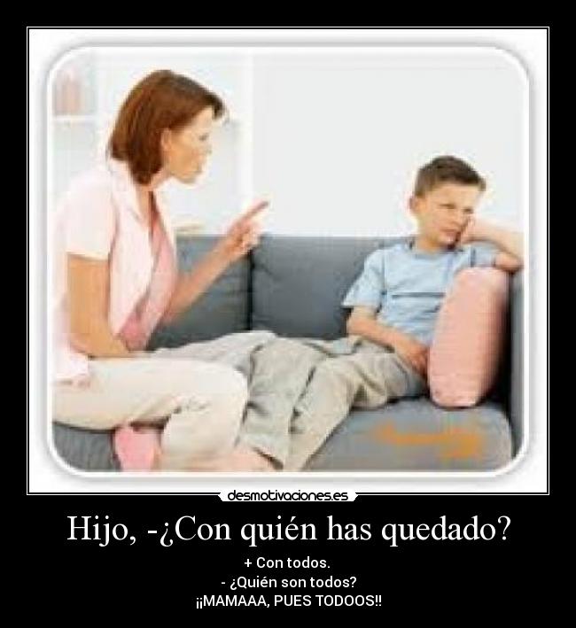 Hijo, -¿Con quién has quedado? - 