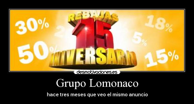 Grupo Lomonaco - hace tres meses que veo el mismo anuncio