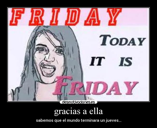 gracias a ella - sabemos que el mundo terminara un jueves...