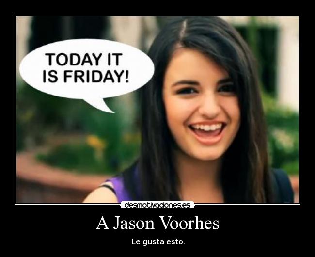 A Jason Voorhes - Le gusta esto.