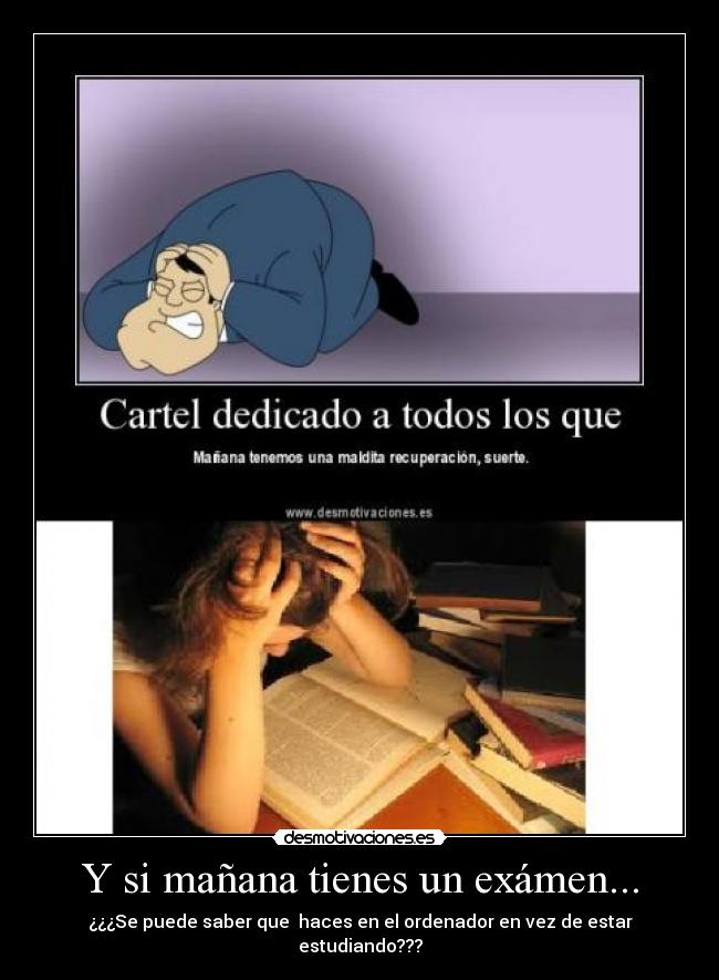 Y si mañana tienes un exámen... -