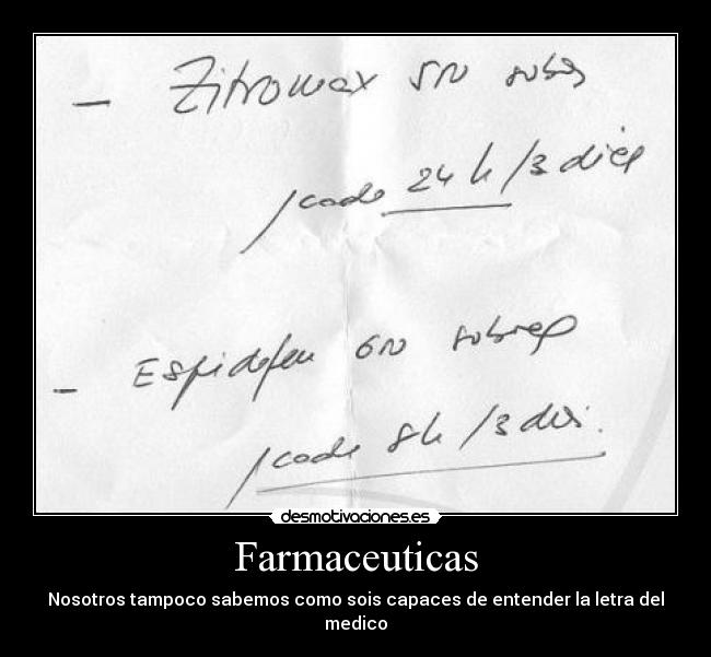 Farmaceuticas - Nosotros tampoco sabemos como sois capaces de entender la letra del medico