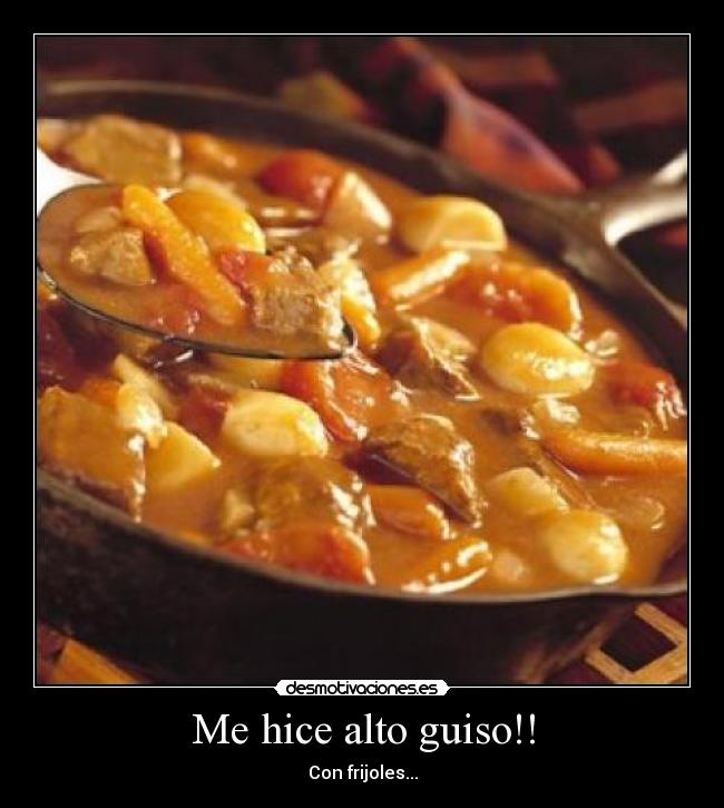 Me hice alto guiso!! -