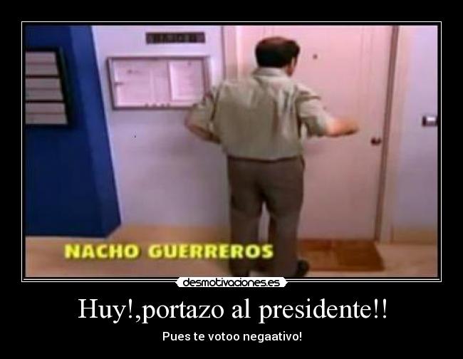 Huy!,portazo al presidente!! -
