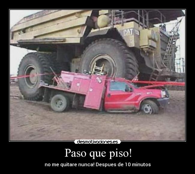 Paso que piso! - no me quitare nunca! Despues de 10 minutos