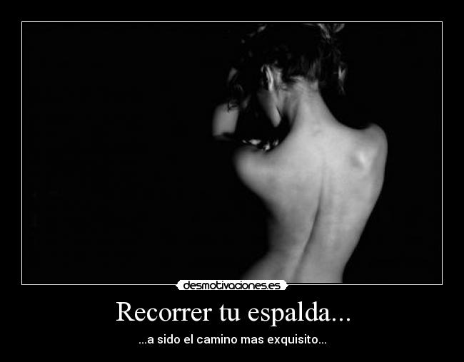 Recorrer tu espalda... -