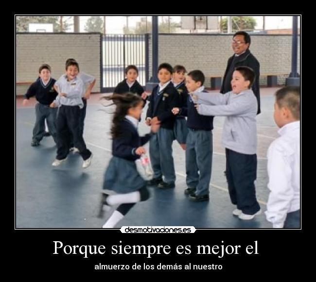Porque siempre es mejor el - almuerzo de los demás al nuestro