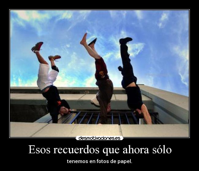 Esos recuerdos que ahora sólo - tenemos en fotos de papel.