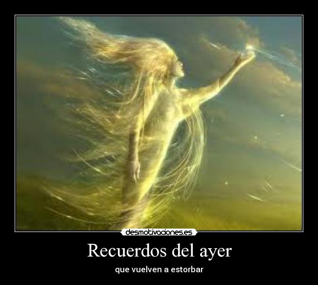 Recuerdos del ayer - que vuelven a estorbar