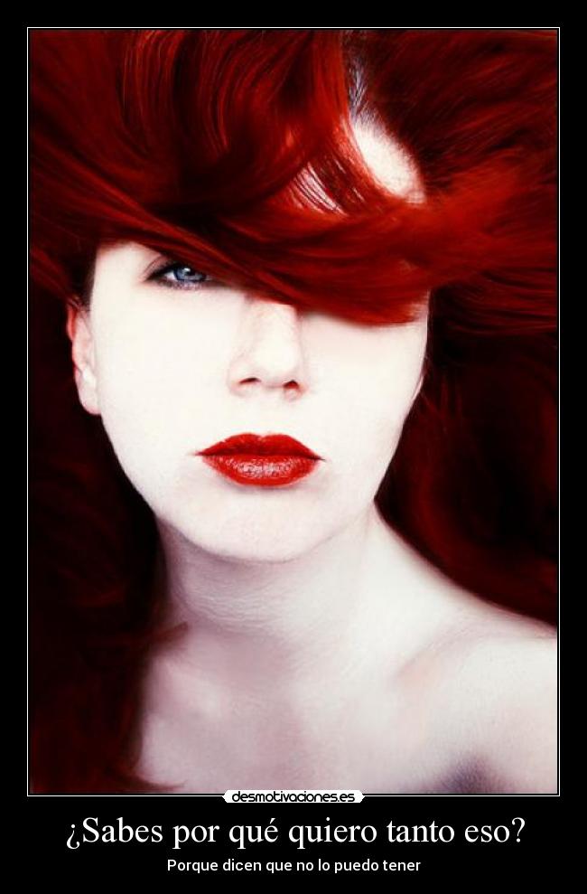 ¿Sabes por qué quiero tanto eso? - 