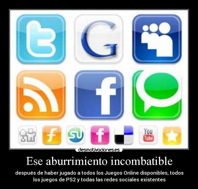Ese aburrimiento incombatible -