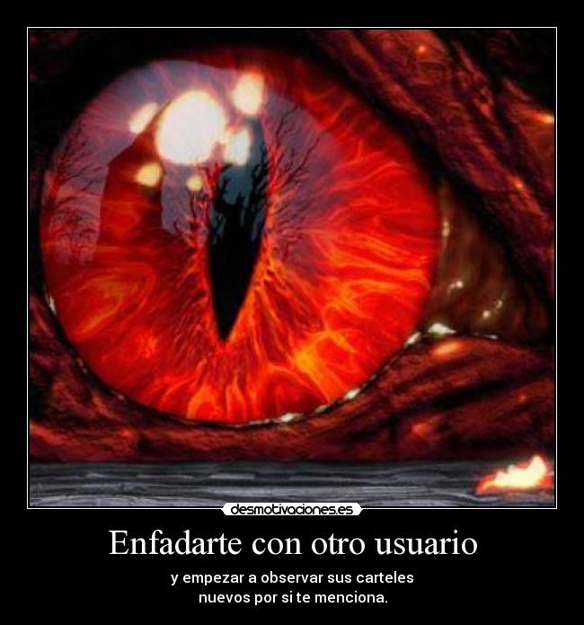 Enfadarte con otro usuario - y empezar a observar sus carteles
nuevos por si te menciona.