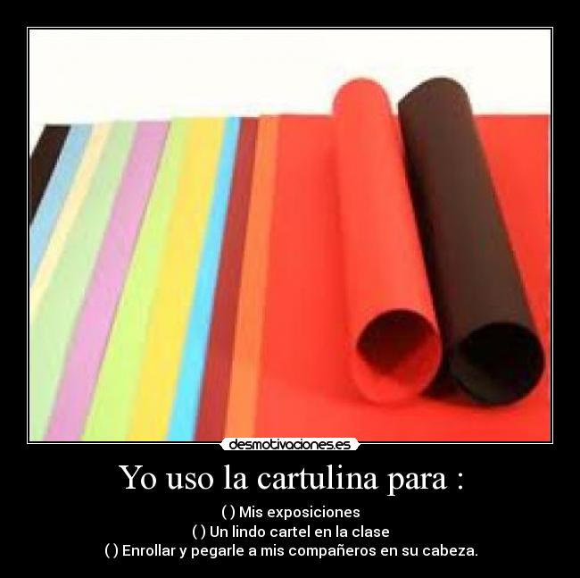 Yo uso la cartulina para : -