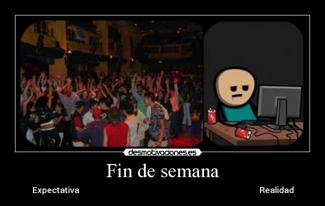 Fin de semana - Expectativa Realidad