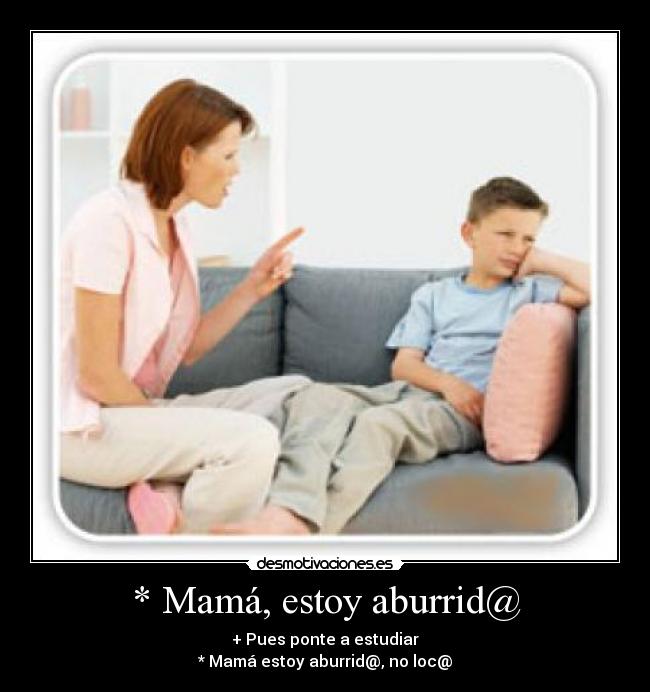 * Mamá, estoy aburrid@ - 