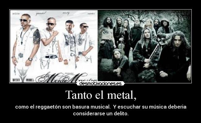 Tanto el metal, -