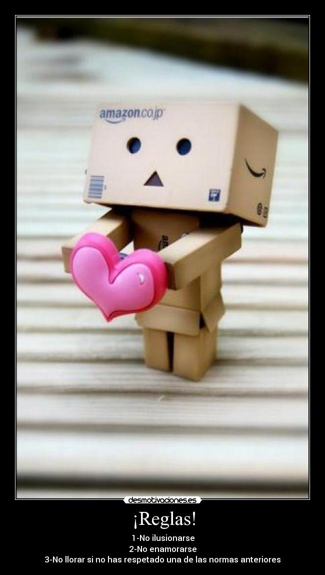 ¡Reglas! - 1-No ilusionarse
2-No enamorarse
3-No llorar si no has respetado una de las normas anteriores
