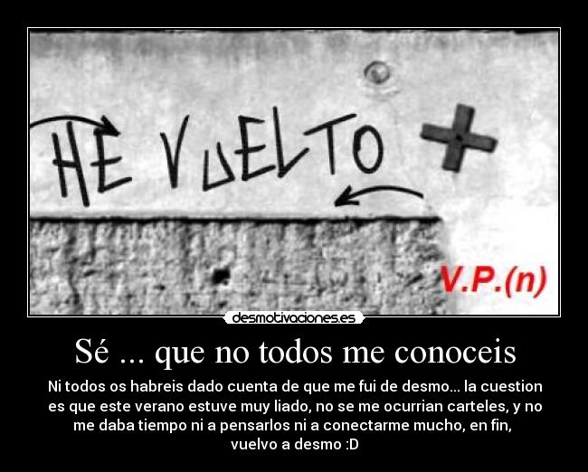 Sé ... que no todos me conoceis - Ni todos os habreis dado cuenta de que me fui de desmo... la cuestion
es que este verano estuve muy liado, no se me ocurrian carteles, y no
me daba tiempo ni a pensarlos ni a conectarme mucho, en fin,
vuelvo a desmo :D