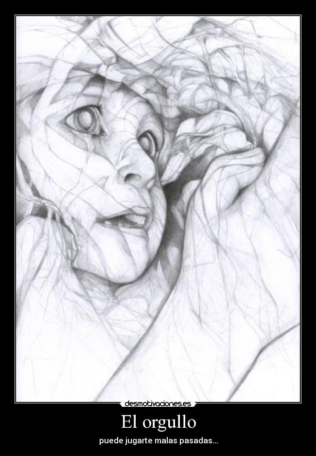 El orgullo - puede jugarte malas pasadas...