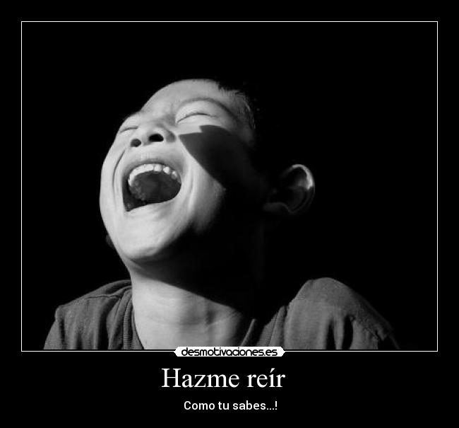 Hazme reír   - Como tu sabes...!