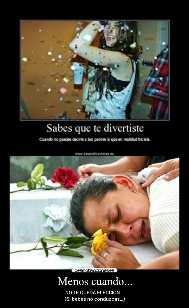 Menos cuando... - NO TE QUEDA ELECCIÓN ...
(Si bebes no conduzcas...)