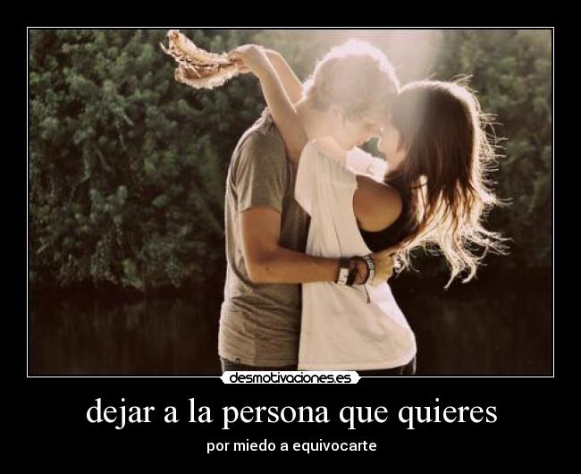 dejar a la persona que quieres -