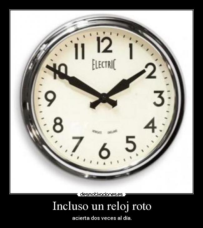 Incluso un reloj roto -