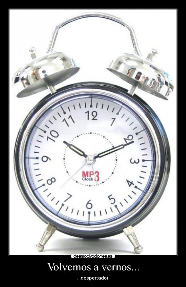 Volvemos a vernos... - ...despertador!