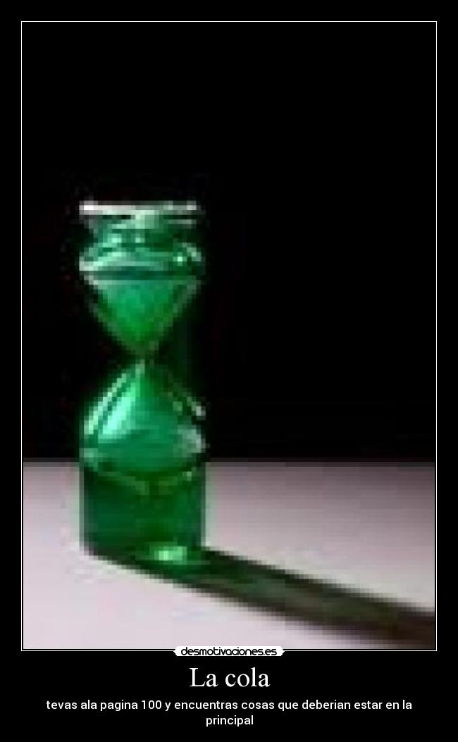 La cola - tevas ala pagina 100 y encuentras cosas que deberian estar en la principal
