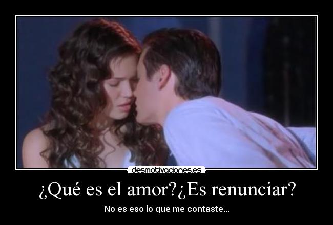 ¿Qué es el amor?¿Es renunciar? -