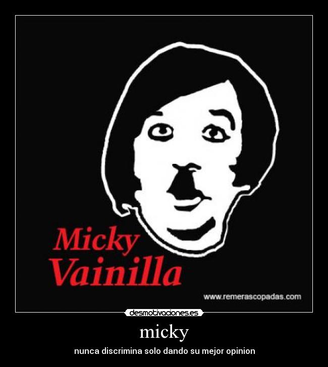 micky - nunca discrimina solo dando su mejor opinion