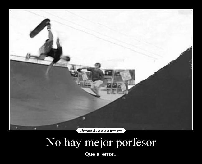 No hay mejor porfesor - Que el error...