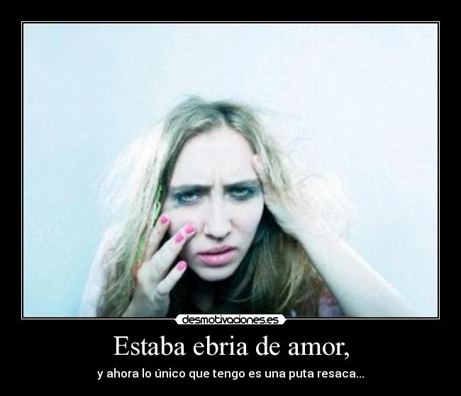 Estaba ebria de amor, -