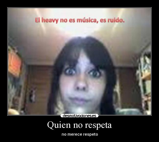 Quien no respeta -